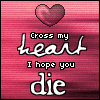 Cross my heard I hope to you die