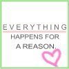 Everything Happens For A Reason