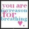 You Are My Reason For Breathing