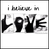 i believe in love