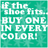if the shoe fits..buy one in every color!