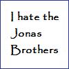 I don't like the Jonas Brothers.