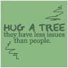 hug a  tree it has less issues