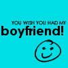 You wish you had my boyfriend
