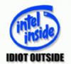 intel inside, idiot outside!