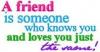 a friend is...