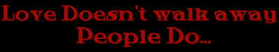 love doesnt walk away , people do