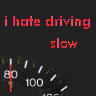 i hate driving slow