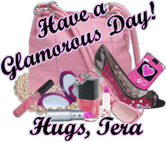 Have a Glamorous Day! Hugs, Tera