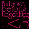 Baby We Belong Together