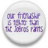 Friendship is tighter then jb pants