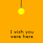 i wish you were here