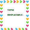 You're irreplacble