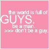 be a man