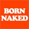 born naked lol.