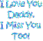 I Love You Daddy!  I Miss You Too! 