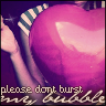 Don't burst my bubble