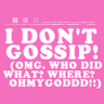 i dont gossip