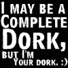 I May Be A Dork...