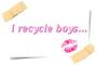 i recycle boys