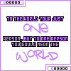 you could mean the world