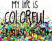 my life is colorful because of you