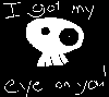 I got my eye on you!