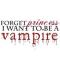 I wanna be a vampire