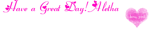 Have a Great Day! Aletha