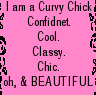 I am curvy--- confident, chic & classy