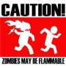 caution zombies may be flamable