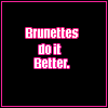 Brunettes do it better