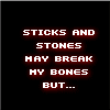 Sticks and Stones my way