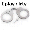 Play dirty