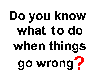 What to do when things go wrong?