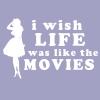 I wish life was like movies