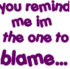 i'm the one to blame