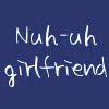 Nub-uh girlfriend