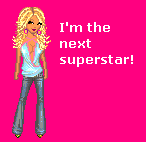 I'm the next superstar!