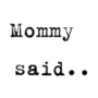 Mommy said