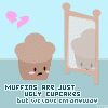 muffins are ugly