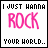 i wanna rock your world