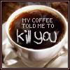 My coffee said...