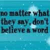 don't believe a word