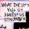 wht doesnt kill us makes us stronger