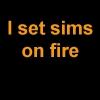 I Set Sims On Fire