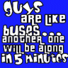 guys r like buses