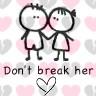 dont break her
