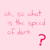 speed of dark?