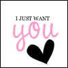 I want just you